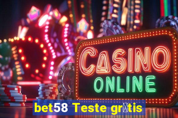 bet58 Teste gr谩tis
